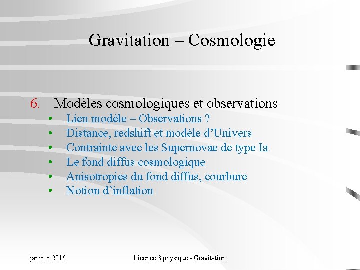 Gravitation – Cosmologie 6. Modèles cosmologiques et observations • • • janvier 2016 Lien