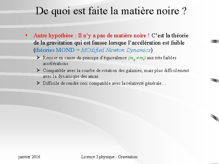 De quoi est faite la matière noire ? • Autre hypothèse : Il n’y