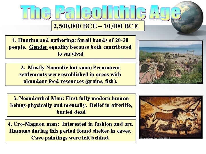 2, 500, 000 BCE – 10, 000 BCE 1. Hunting and gathering: Small bands