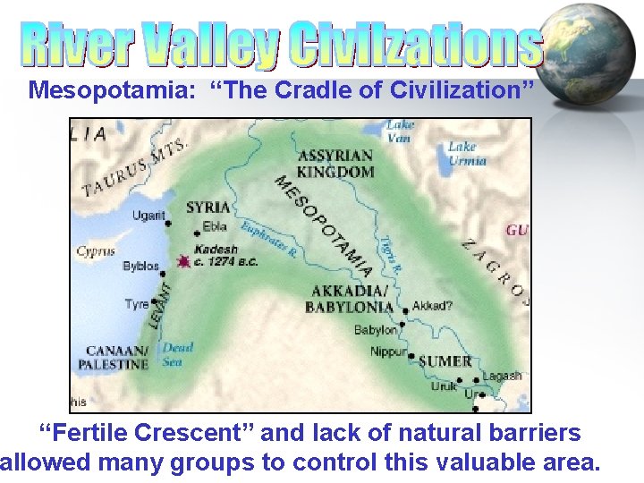 Mesopotamia: “The Cradle of Civilization” “Fertile Crescent” and lack of natural barriers allowed many