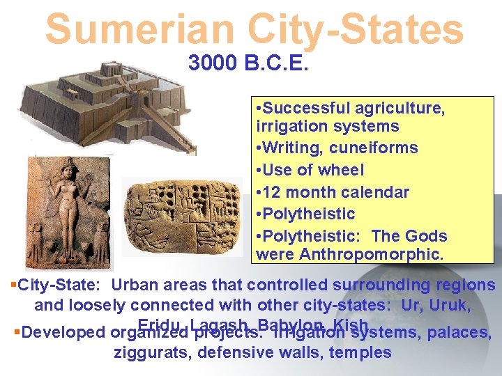 Sumerian City-States 3000 B. C. E. • Successful agriculture, irrigation systems • Writing, cuneiforms