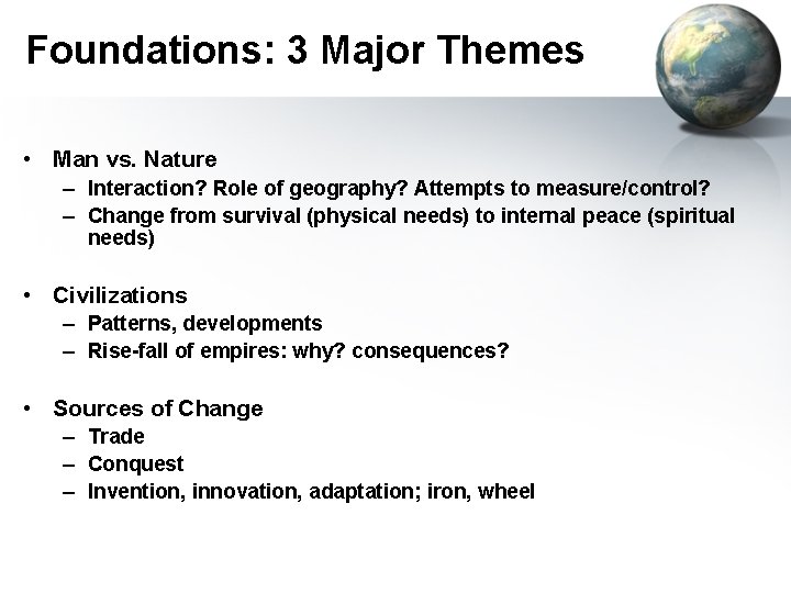 Foundations: 3 Major Themes • Man vs. Nature – Interaction? Role of geography? Attempts