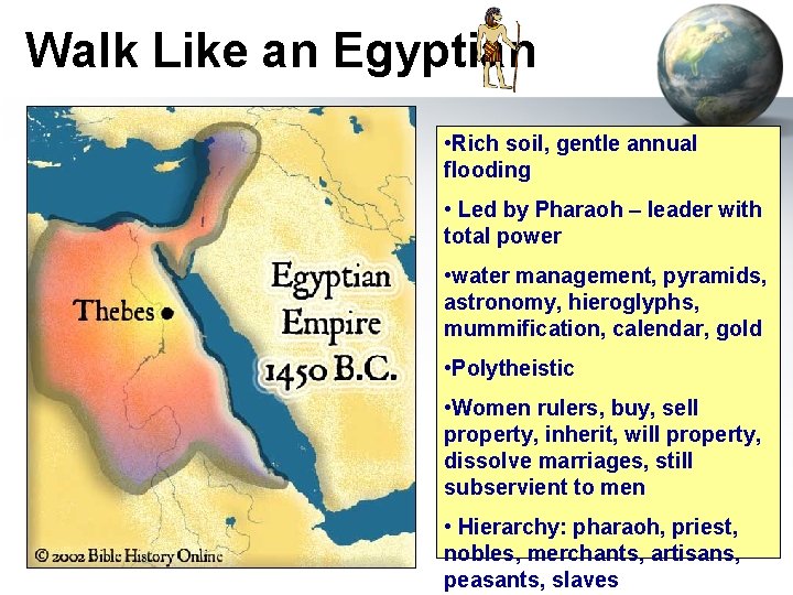 Walk Like an Egyptian • Rich soil, gentle annual flooding • Led by Pharaoh
