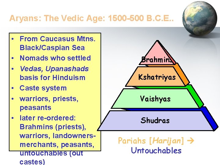Aryans: The Vedic Age: 1500 -500 B. C. E. . • From Caucasus Mtns.