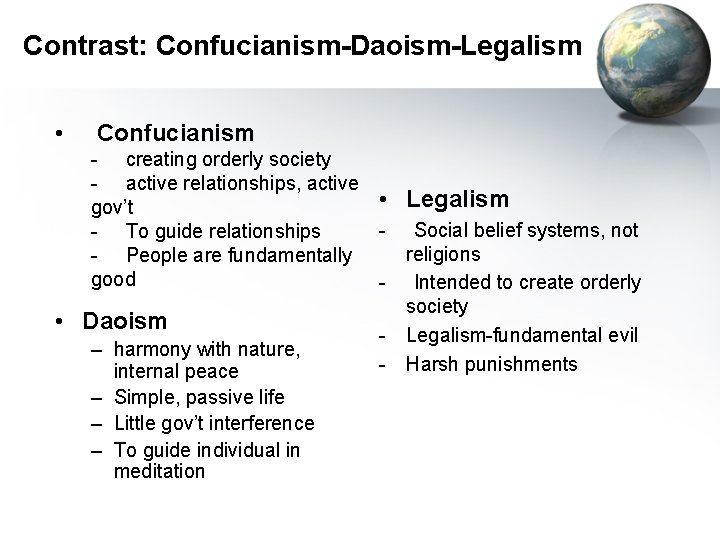 Contrast: Confucianism-Daoism-Legalism • Confucianism - creating orderly society - active relationships, active gov’t -