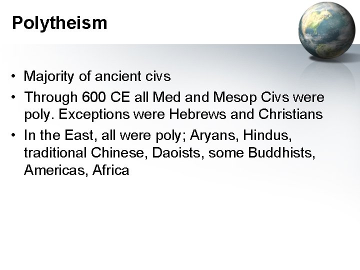 Polytheism • Majority of ancient civs • Through 600 CE all Med and Mesop