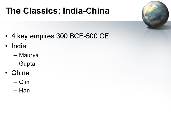 The Classics: India-China • 4 key empires 300 BCE-500 CE • India – Maurya