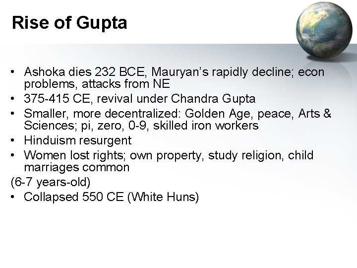 Rise of Gupta • Ashoka dies 232 BCE, Mauryan’s rapidly decline; econ problems, attacks