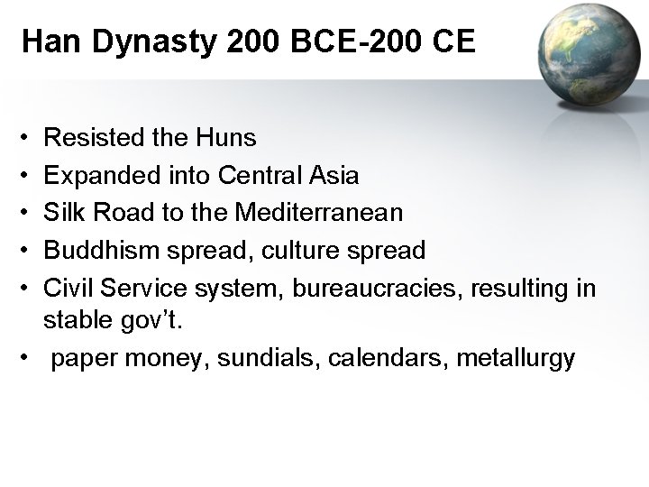 Han Dynasty 200 BCE-200 CE • • • Resisted the Huns Expanded into Central