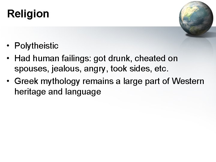 Religion • Polytheistic • Had human failings: got drunk, cheated on spouses, jealous, angry,
