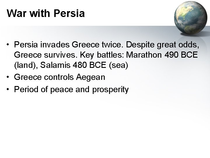 War with Persia • Persia invades Greece twice. Despite great odds, Greece survives. Key