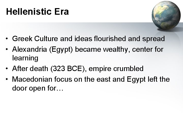 Hellenistic Era • Greek Culture and ideas flourished and spread • Alexandria (Egypt) became