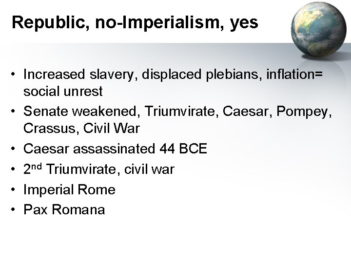 Republic, no-Imperialism, yes • Increased slavery, displaced plebians, inflation= social unrest • Senate weakened,