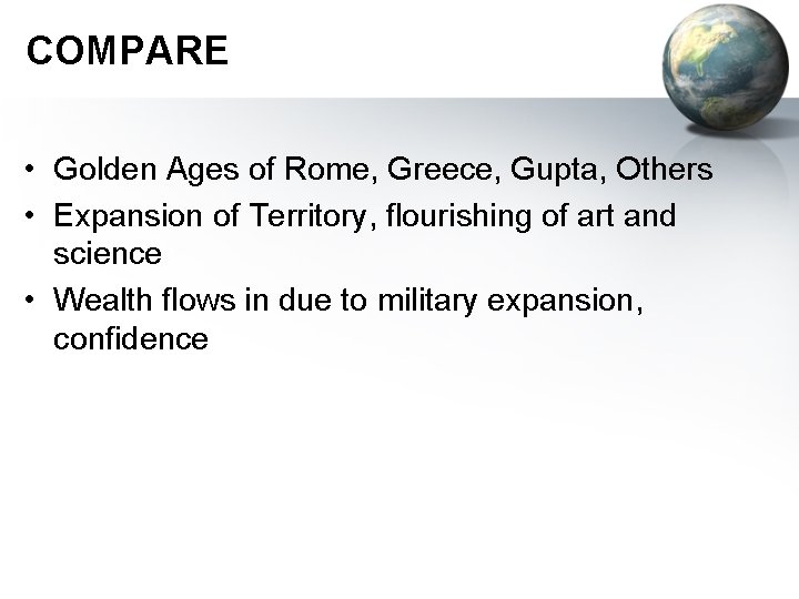 COMPARE • Golden Ages of Rome, Greece, Gupta, Others • Expansion of Territory, flourishing