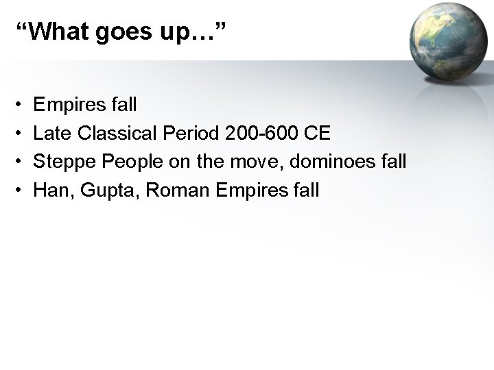 “What goes up…” • • Empires fall Late Classical Period 200 -600 CE Steppe