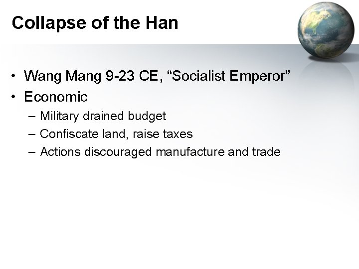 Collapse of the Han • Wang Mang 9 -23 CE, “Socialist Emperor” • Economic