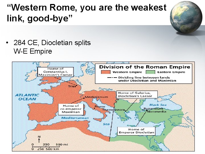 “Western Rome, you are the weakest link, good-bye” • 284 CE, Diocletian splits W-E
