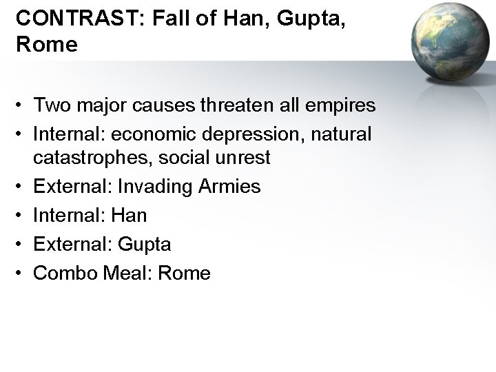 CONTRAST: Fall of Han, Gupta, Rome • Two major causes threaten all empires •