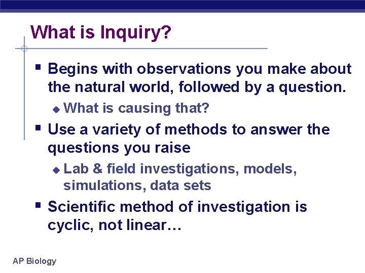 What is Inquiry? § Begins with observations you make about the natural world, followed