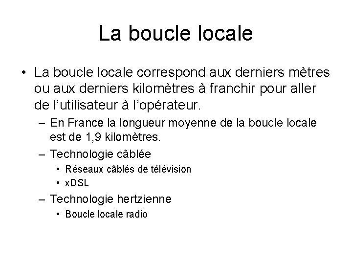 La boucle locale • La boucle locale correspond aux derniers mètres ou aux derniers