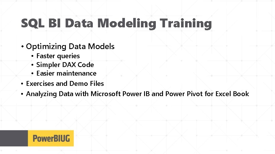 SQL BI Data Modeling Training • Optimizing Data Models • Faster queries • Simpler