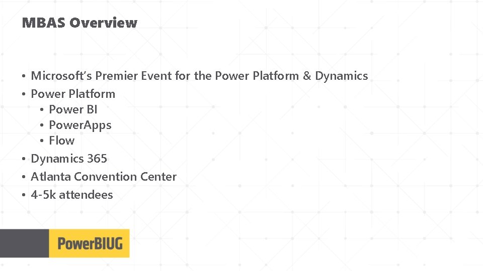 MBAS Overview • Microsoft’s Premier Event for the Power Platform & Dynamics • Power