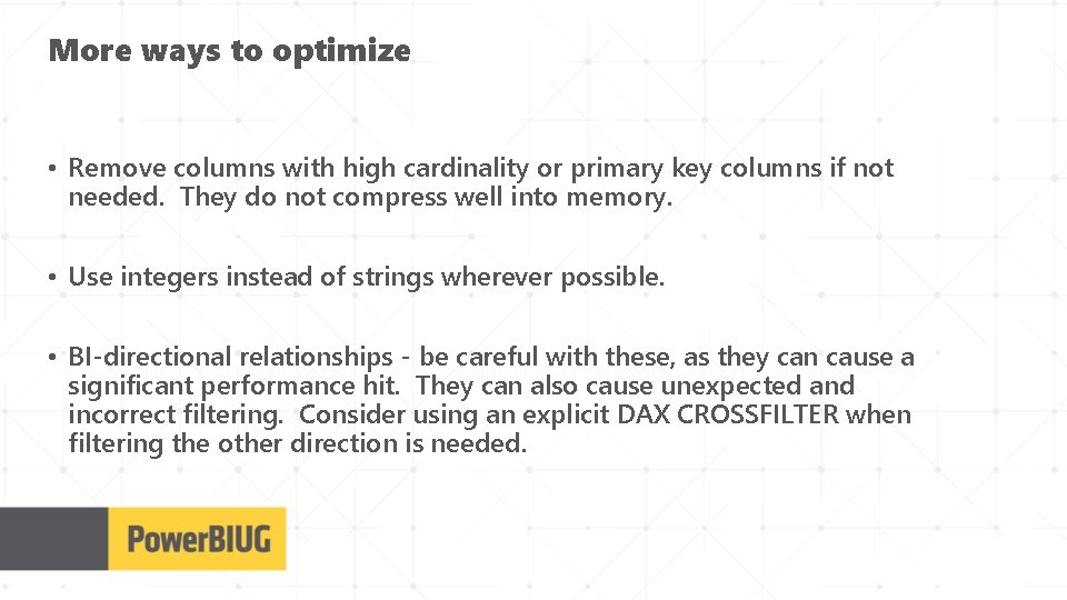 More ways to optimize • Remove columns with high cardinality or primary key columns