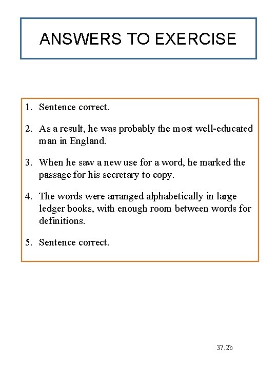 ANSWERS TO EXERCISE 1. Sentence correct. 2. As a result, he was probably the