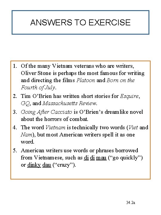 ANSWERS TO EXERCISE 1. Of the many Vietnam veterans who are writers, Oliver Stone