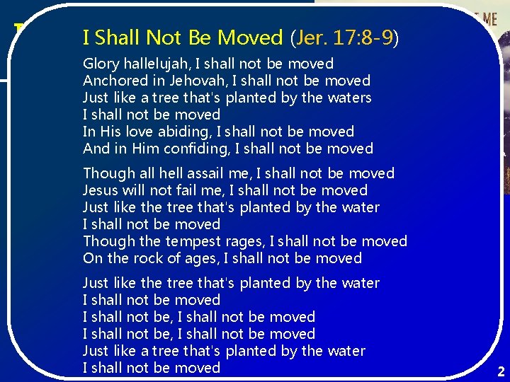 I Shall Not Be Moved (Jer. 17: 8 -9) Introduction Glory hallelujah, I shall