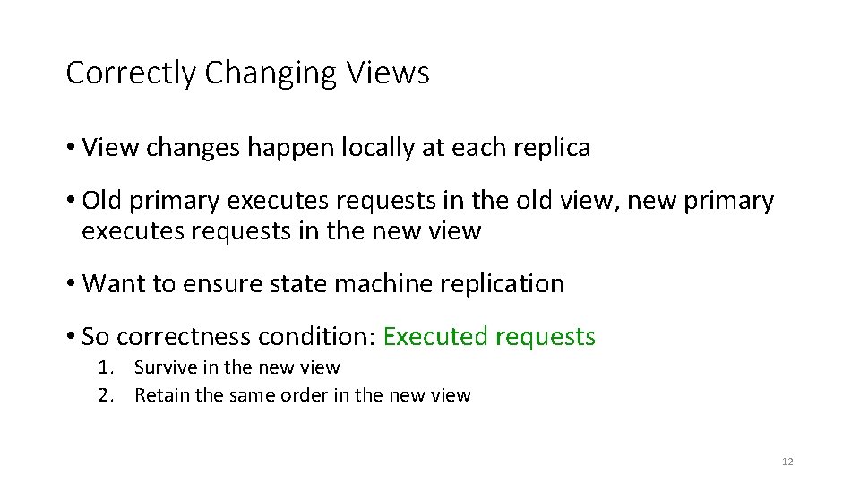 Correctly Changing Views • View changes happen locally at each replica • Old primary