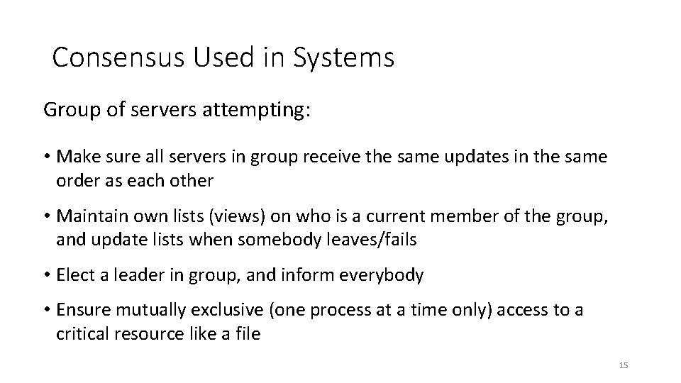 Consensus Used in Systems Group of servers attempting: • Make sure all servers in