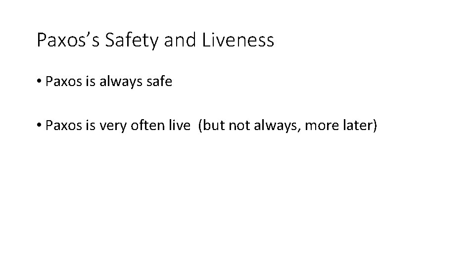 Paxos’s Safety and Liveness • Paxos is always safe • Paxos is very often