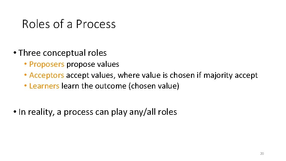 Roles of a Process • Three conceptual roles • Proposers propose values • Acceptors