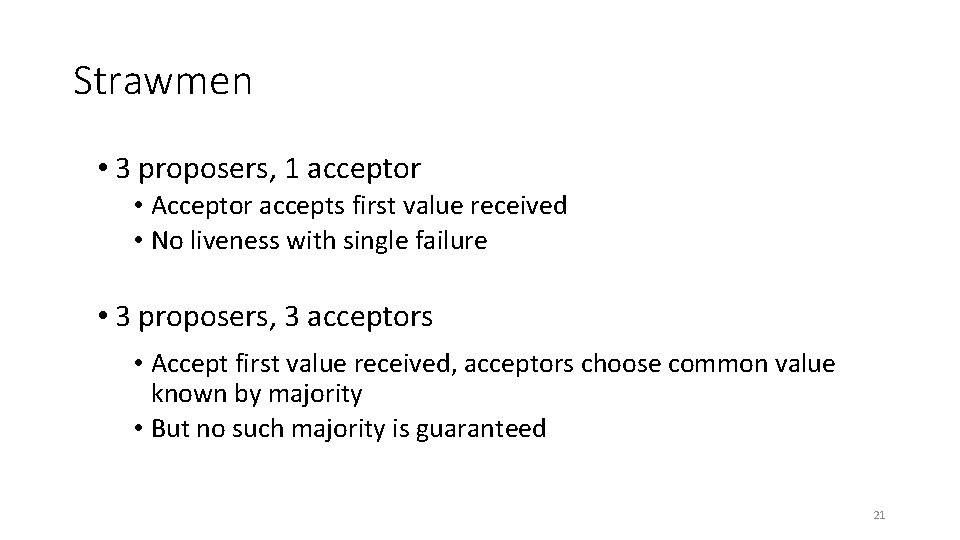 Strawmen • 3 proposers, 1 acceptor • Acceptor accepts first value received • No