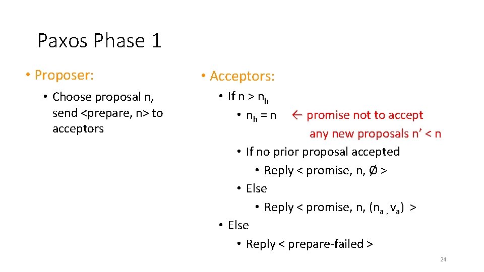 Paxos Phase 1 • Proposer: • Choose proposal n, send <prepare, n> to acceptors