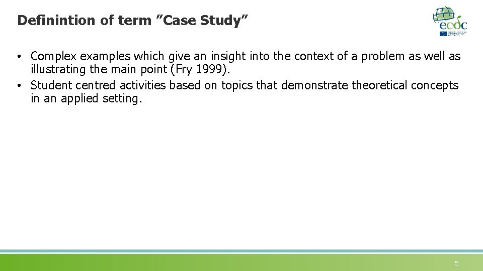 Definintion of term ”Case Study” • Complex examples which give an insight into the