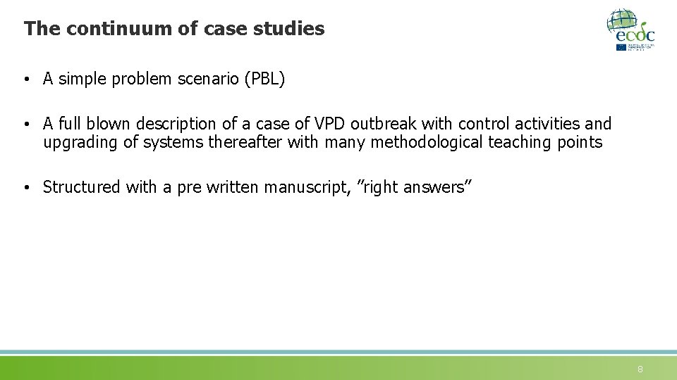 The continuum of case studies • A simple problem scenario (PBL) • A full