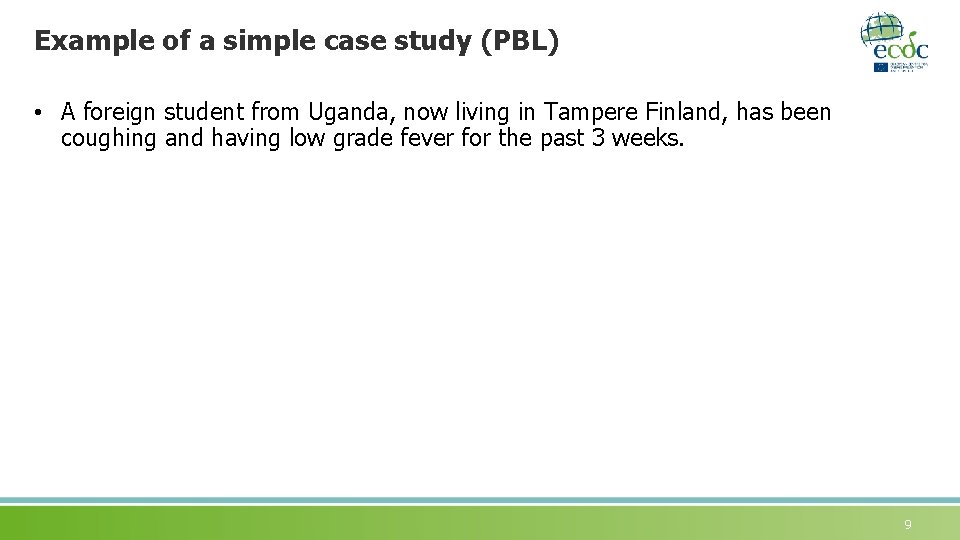 Example of a simple case study (PBL) • A foreign student from Uganda, now