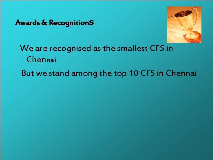Awards & Recognitions We are recognised as the smallest CFS in Chennai But we