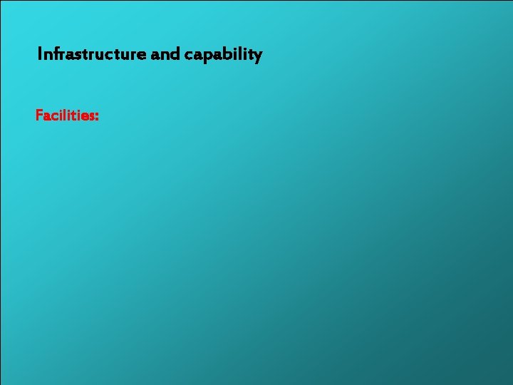 Infrastructure and capability Facilities: 