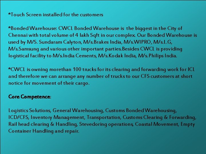 *Touch Screen installed for the customers *Bonded Warehouse: CWCL Bonded Warehouse is the biggest