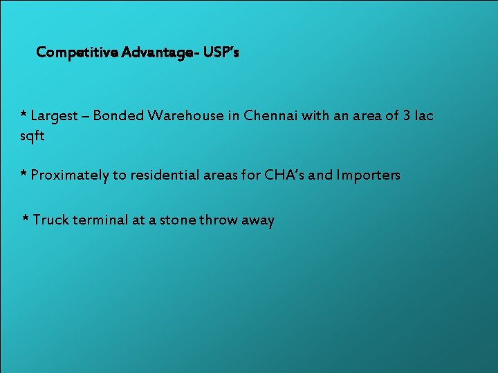 Competitive Advantage- USP’s * Largest – Bonded Warehouse in Chennai with an area of