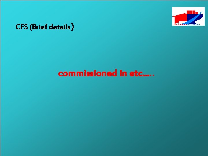 CFS (Brief details) commissioned in etc…. . 