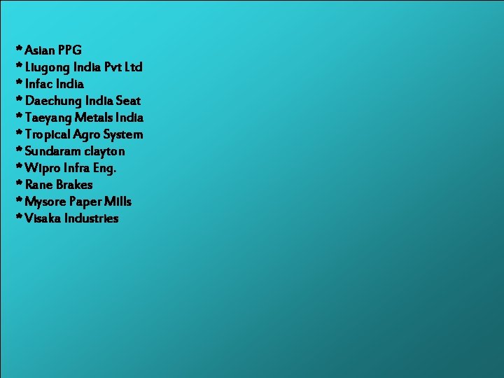 * Asian PPG * Liugong India Pvt Ltd * Infac India * Daechung India