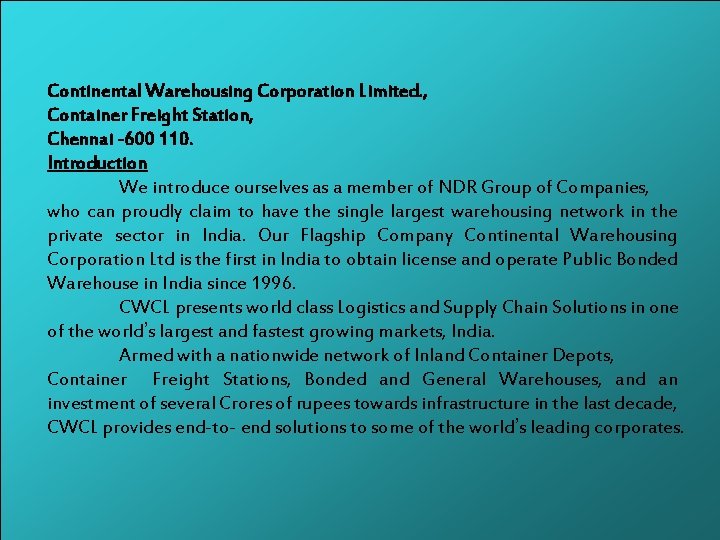 Continental Warehousing Corporation Limited. , Container Freight Station, Chennai -600 110. Introduction We introduce