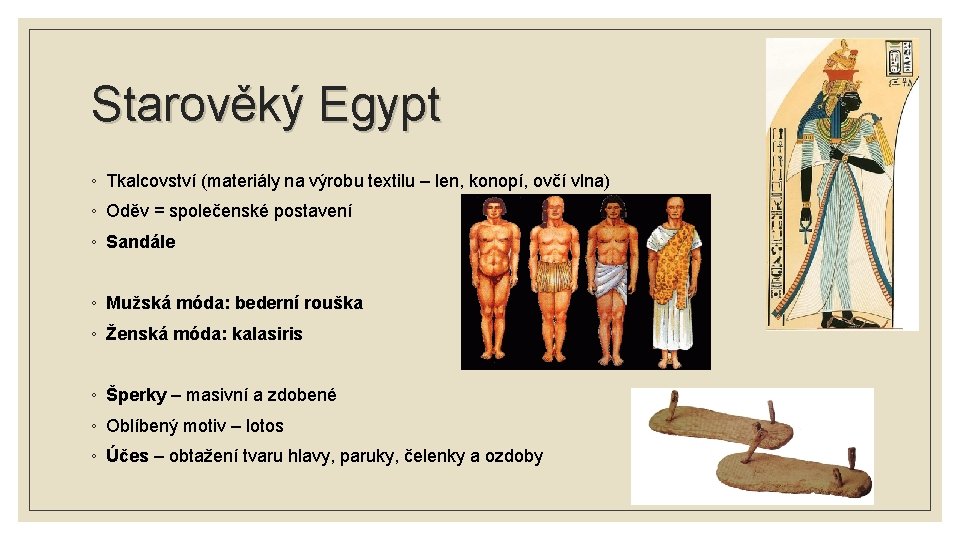 Starověký Egypt ◦ Tkalcovství (materiály na výrobu textilu – len, konopí, ovčí vlna) ◦