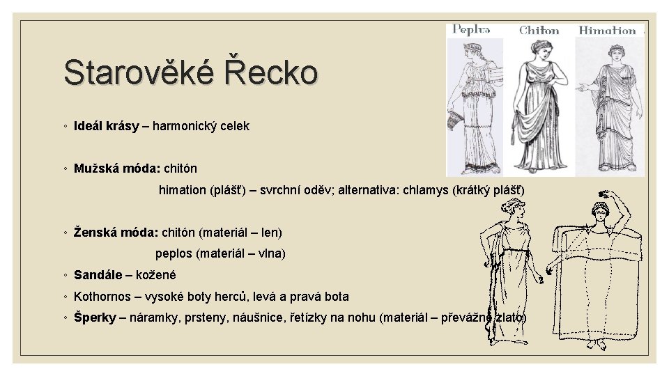 Starověké Řecko ◦ Ideál krásy – harmonický celek ◦ Mužská móda: chitón himation (plášť)