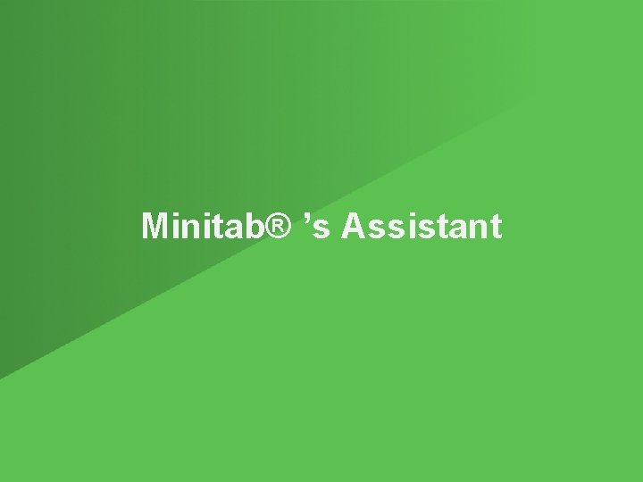 Minitab® ’s Assistant 