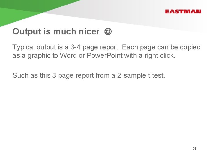 Output is much nicer Typical output is a 3 -4 page report. Each page